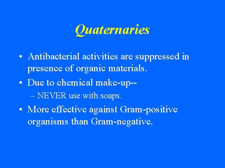 Quaternaries • Antibacterial activities are suppressed in presence of organic materials. • Due to