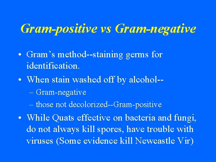 Gram-positive vs Gram-negative • Gram’s method--staining germs for identification. • When stain washed off