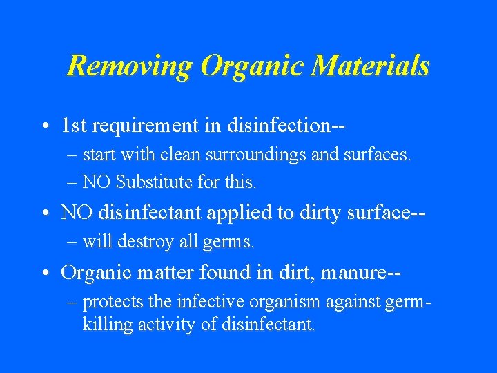 Removing Organic Materials • 1 st requirement in disinfection-– start with clean surroundings and