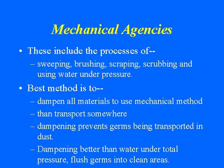 Mechanical Agencies • These include the processes of-– sweeping, brushing, scraping, scrubbing and using