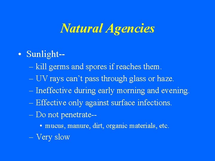 Natural Agencies • Sunlight-– kill germs and spores if reaches them. – UV rays