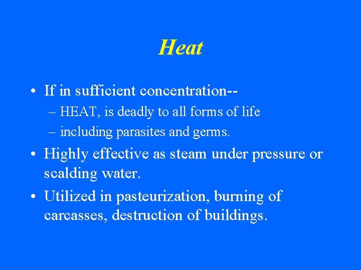 Heat • If in sufficient concentration-– HEAT, is deadly to all forms of life