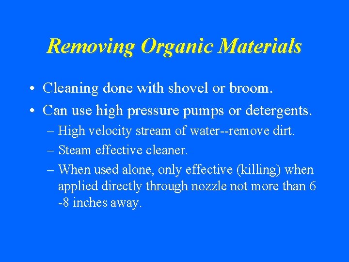 Removing Organic Materials • Cleaning done with shovel or broom. • Can use high