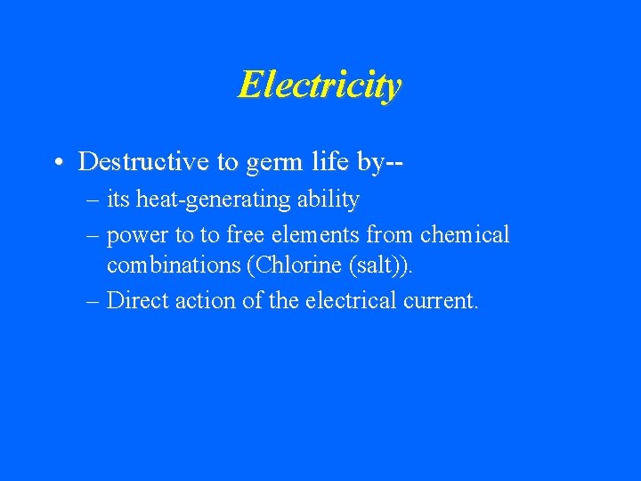 Electricity • Destructive to germ life by-– its heat-generating ability – power to to