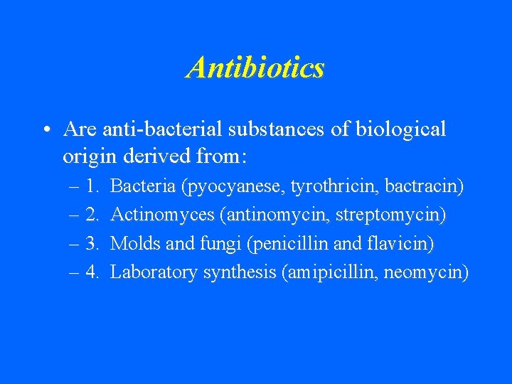 Antibiotics • Are anti-bacterial substances of biological origin derived from: – 1. – 2.