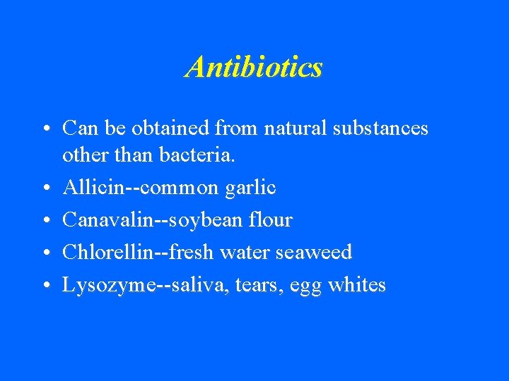 Antibiotics • Can be obtained from natural substances other than bacteria. • Allicin--common garlic