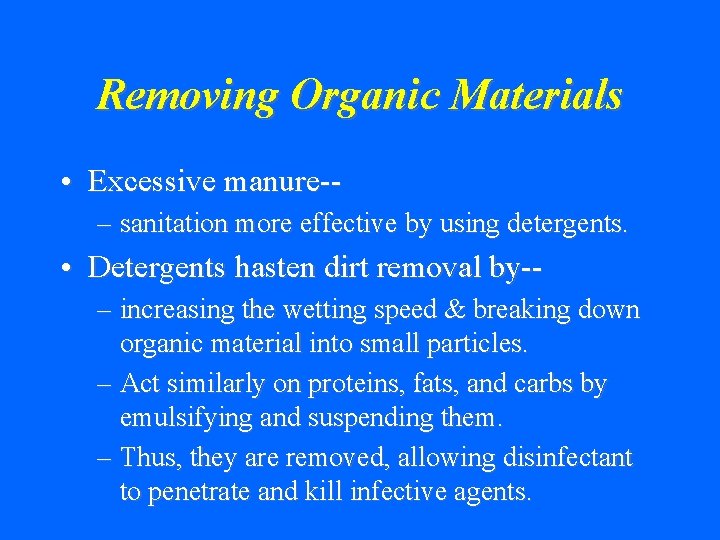 Removing Organic Materials • Excessive manure-– sanitation more effective by using detergents. • Detergents