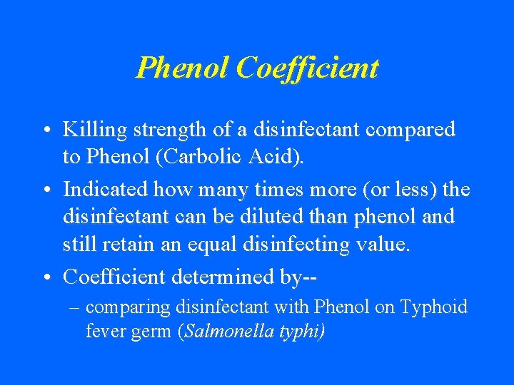 Phenol Coefficient • Killing strength of a disinfectant compared to Phenol (Carbolic Acid). •