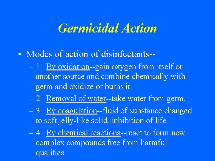 Germicidal Action • Modes of action of disinfectants-– 1. By oxidation--gain oxygen from itself