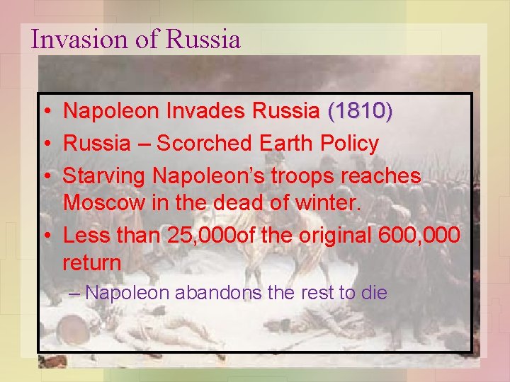 Invasion of Russia • • • Napoleon Invades Russia (1810) Russia – Scorched Earth