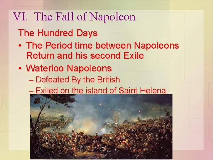 VI. The Fall of Napoleon The Hundred Days • The Period time between Napoleons