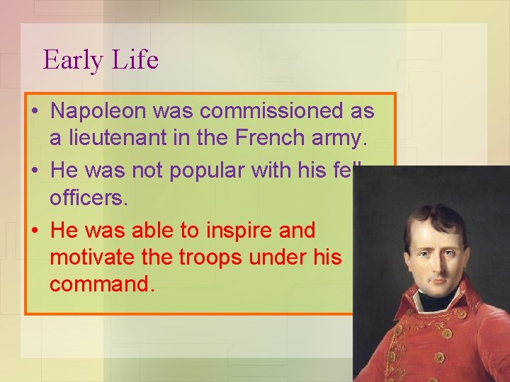 Early Life • Napoleon was commissioned as a lieutenant in the French army. •