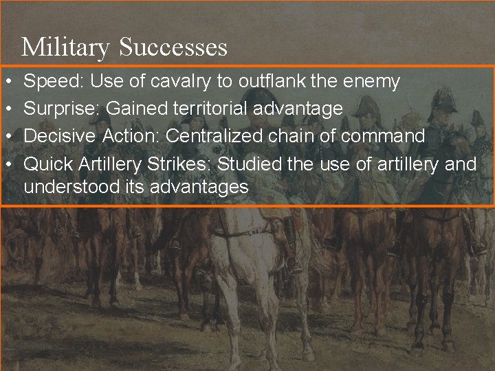Military Successes • • Speed: Use of cavalry to outflank the enemy Surprise: Gained