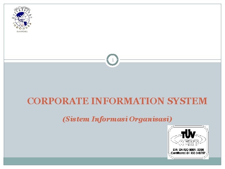 1 CORPORATE INFORMATION SYSTEM (Sistem Informasi Organisasi) 