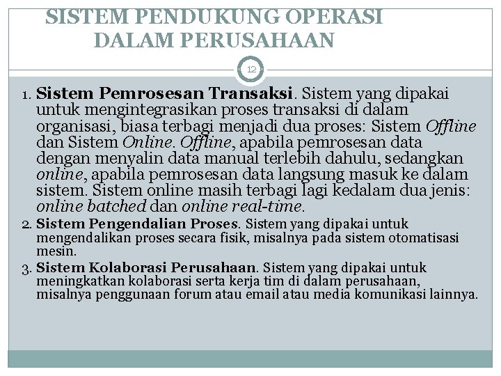 SISTEM PENDUKUNG OPERASI DALAM PERUSAHAAN 12 1. Sistem Pemrosesan Transaksi. Sistem yang dipakai untuk