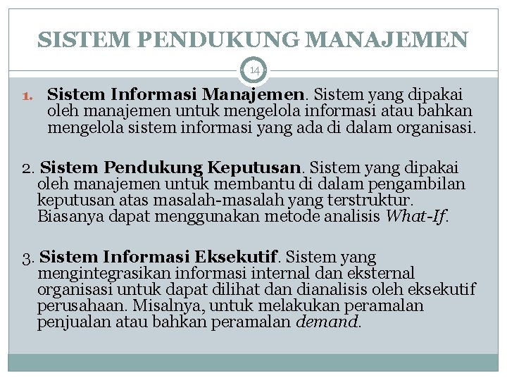 SISTEM PENDUKUNG MANAJEMEN 14 1. Sistem Informasi Manajemen. Sistem yang dipakai oleh manajemen untuk