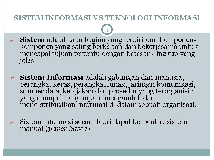 SISTEM INFORMASI VS TEKNOLOGI INFORMASI 5 Ø Sistem adalah satu bagian yang terdiri dari
