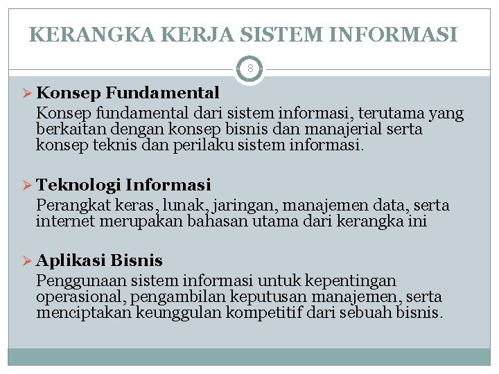 KERANGKA KERJA SISTEM INFORMASI 8 Ø Konsep Fundamental Konsep fundamental dari sistem informasi, terutama