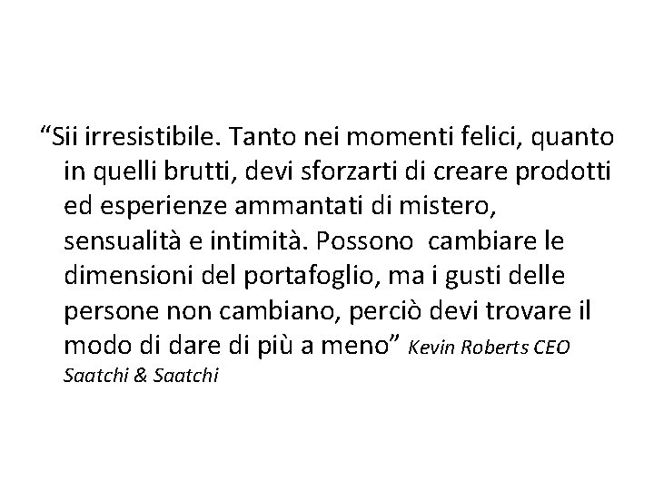 “Sii irresistibile. Tanto nei momenti felici, quanto in quelli brutti, devi sforzarti di creare