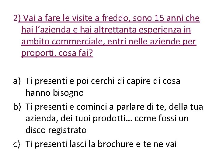 2) Vai a fare le visite a freddo, sono 15 anni che hai l’azienda