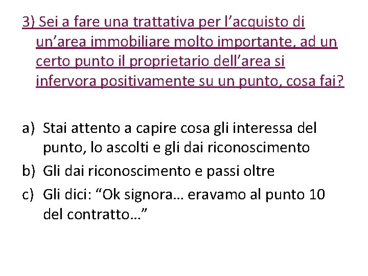 3) Sei a fare una trattativa per l’acquisto di un’area immobiliare molto importante, ad