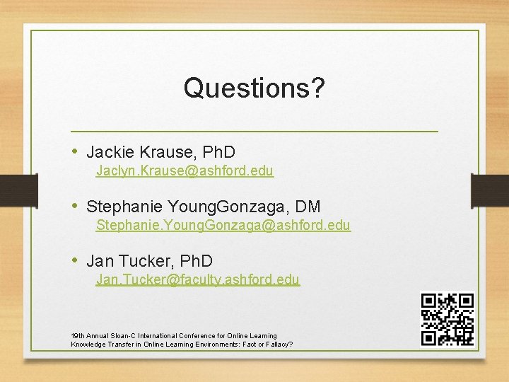 Questions? • Jackie Krause, Ph. D Jaclyn. Krause@ashford. edu • Stephanie Young. Gonzaga, DM