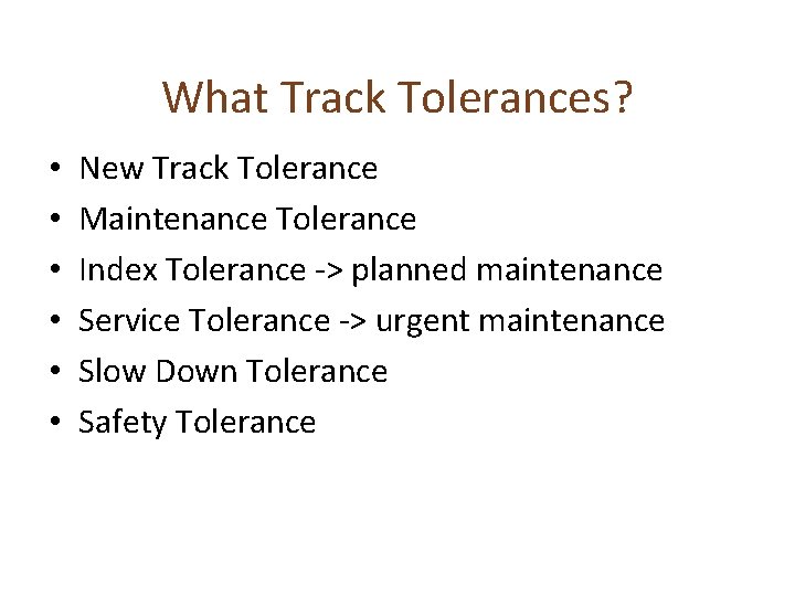 What Track Tolerances? • • • New Track Tolerance Maintenance Tolerance Index Tolerance ->