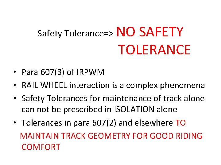 Safety Tolerance=> NO SAFETY TOLERANCE • Para 607(3) of IRPWM • RAIL WHEEL interaction