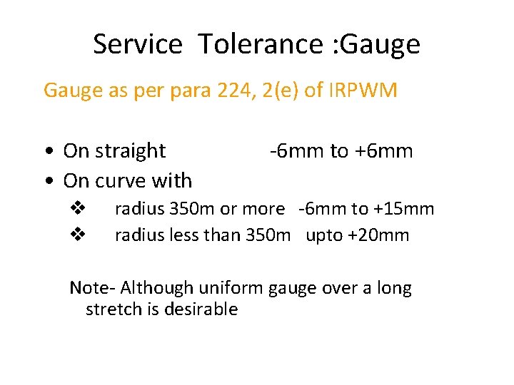 Service Tolerance : Gauge as per para 224, 2(e) of IRPWM • On straight