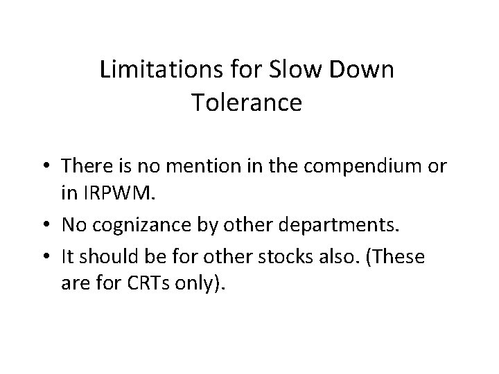 Limitations for Slow Down Tolerance • There is no mention in the compendium or