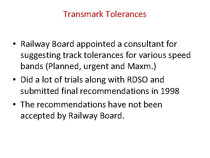 Transmark Tolerances • Railway Board appointed a consultant for suggesting track tolerances for various