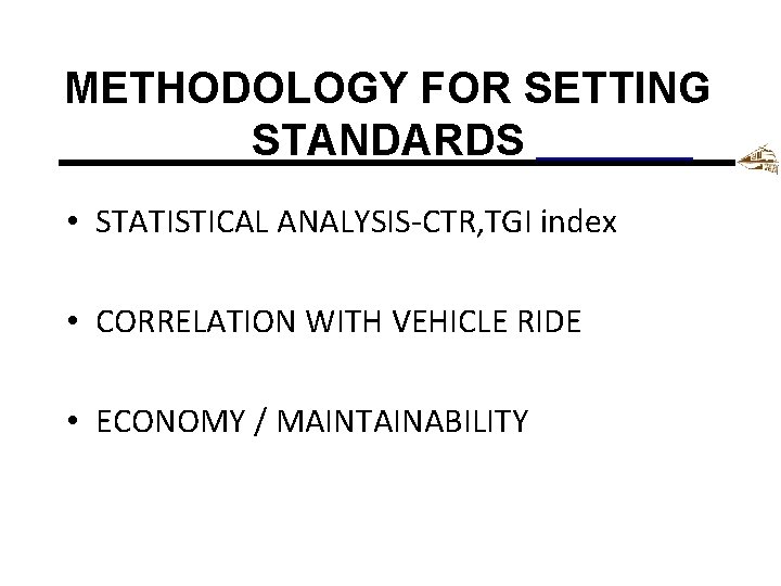 METHODOLOGY FOR SETTING STANDARDS • STATISTICAL ANALYSIS-CTR, TGI index • CORRELATION WITH VEHICLE RIDE