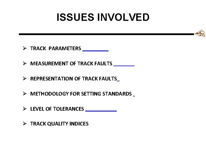 ISSUES INVOLVED Ø TRACK PARAMETERS Ø MEASUREMENT OF TRACK FAULTS Ø REPRESENTATION OF TRACK