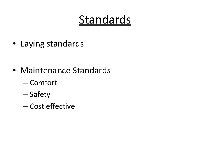 Standards • Laying standards • Maintenance Standards – Comfort – Safety – Cost effective