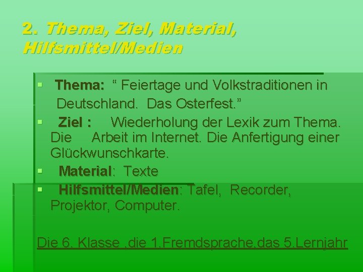 2. Thema, Ziel, Material, Hilfsmittel/Medien § Thema: “ Feiertage und Volkstraditionen in Deutschland. Das