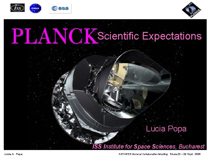 Scientific Expectations The Planck Mission: Scientific expectations Lucia A. Popa ISS Institute for Space