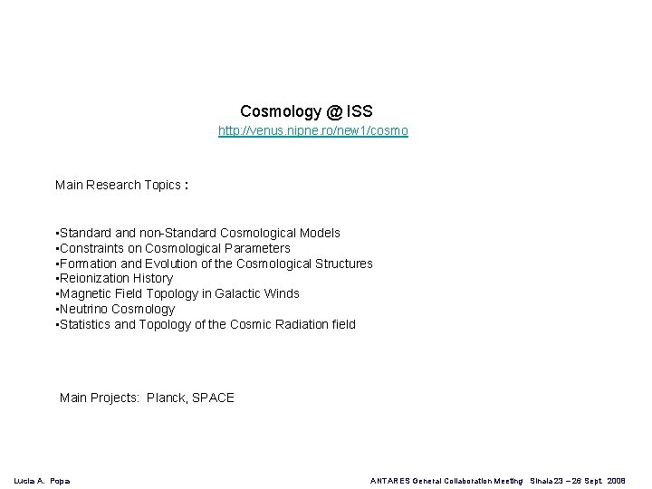 Cosmology @ ISS http: //venus. nipne. ro/new 1/cosmo Main Research Topics : • Standard