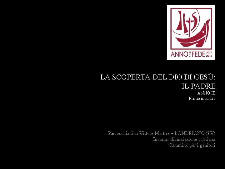 LA SCOPERTA DEL DIO DI GESÙ: IL PADRE ANNO III Primo incontro Parrocchia San