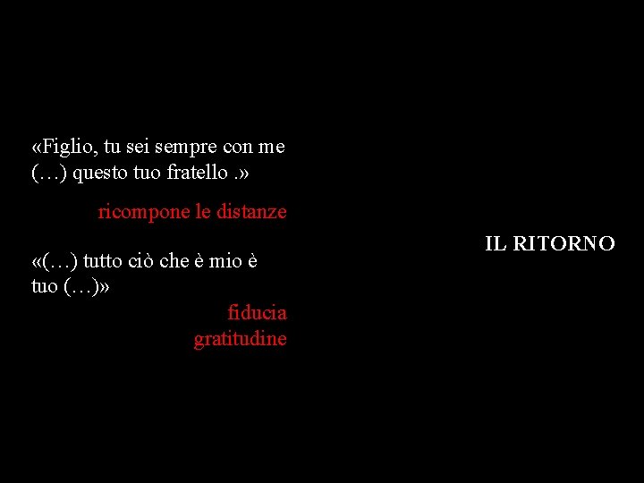  «Figlio, tu sei sempre con me (…) questo tuo fratello. » ricompone le