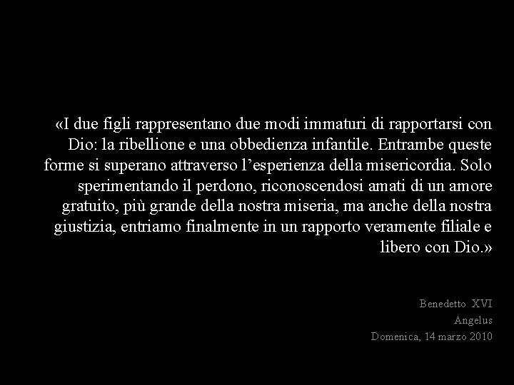  «I due figli rappresentano due modi immaturi di rapportarsi con Dio: la ribellione