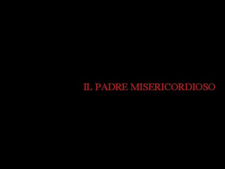 IL PADRE MISERICORDIOSO 