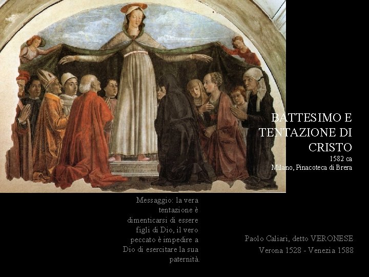 BATTESIMO E TENTAZIONE DI CRISTO 1582 ca Milano, Pinacoteca di Brera Messaggio: la vera