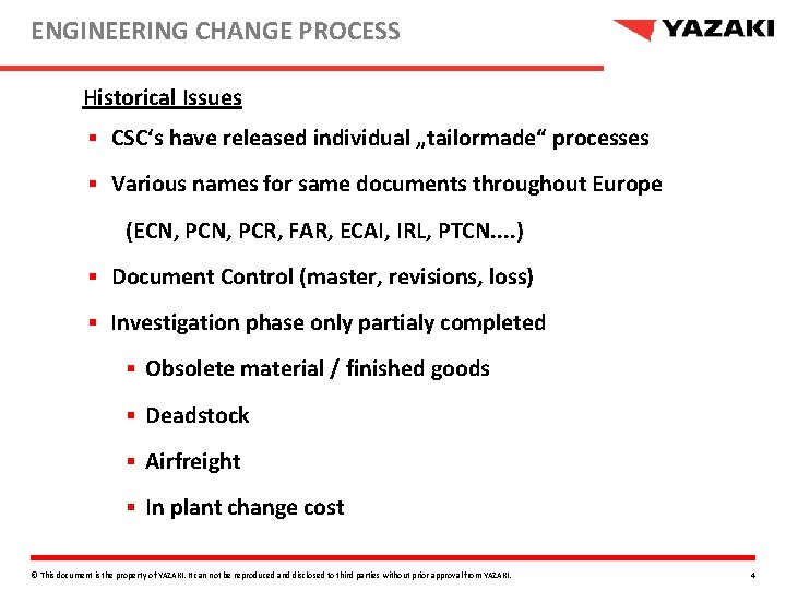 ENGINEERING CHANGE PROCESS Historical Issues § CSC‘s have released individual „tailormade“ processes § Various