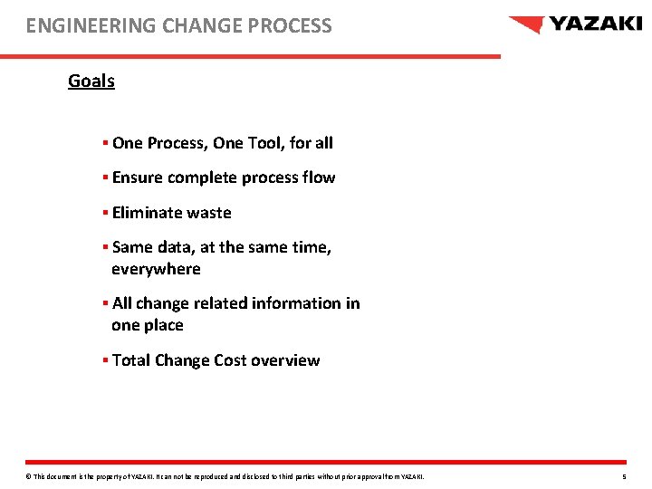 ENGINEERING CHANGE PROCESS Goals § One Process, One Tool, for all § Ensure complete