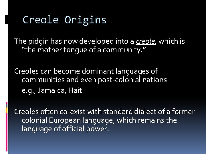 Creole Origins The pidgin has now developed into a creole, which is “the mother