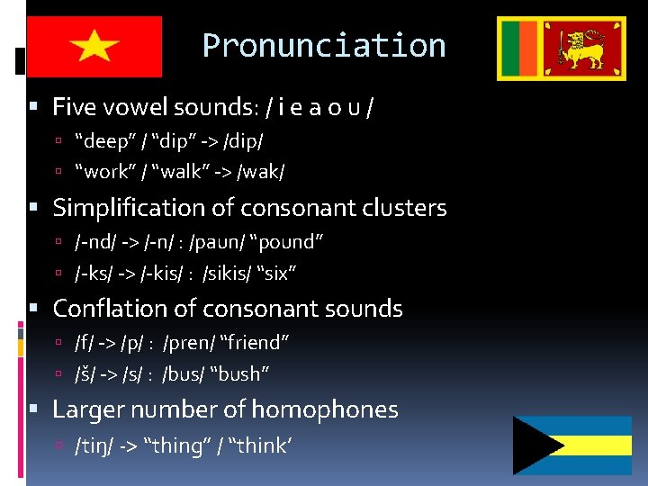 Pronunciation Five vowel sounds: / i e a o u / “deep” / “dip”