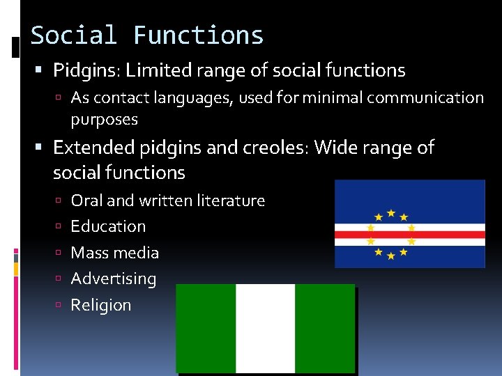 Social Functions Pidgins: Limited range of social functions As contact languages, used for minimal
