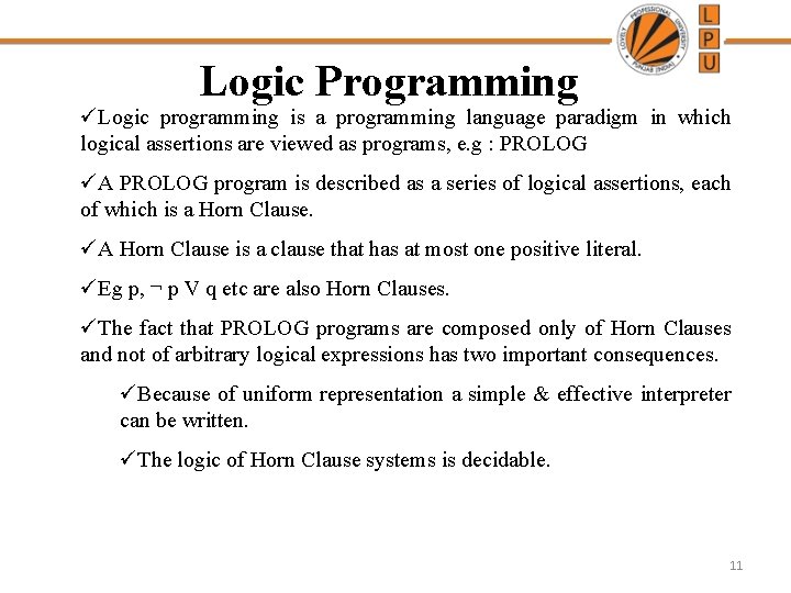 Logic Programming üLogic programming is a programming language paradigm in which logical assertions are