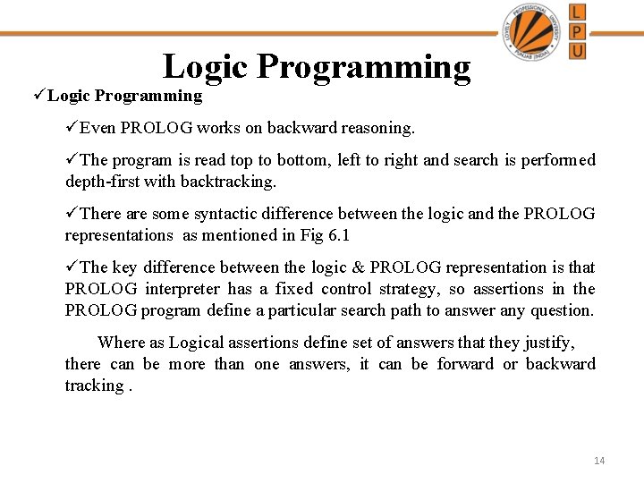 Logic Programming üEven PROLOG works on backward reasoning. üThe program is read top to