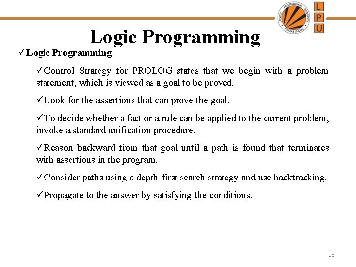 Logic Programming üControl Strategy for PROLOG states that we begin with a problem statement,